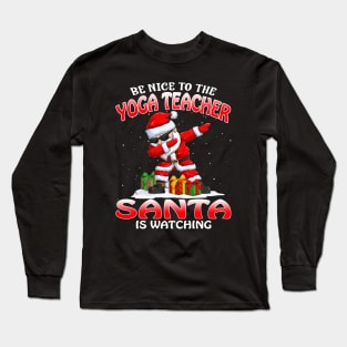 Be Nice To The Yoga Teacher Santa is Watching Long Sleeve T-Shirt